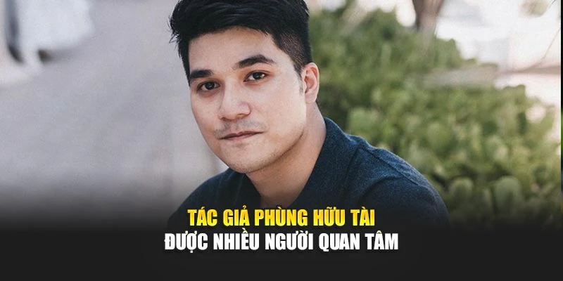 tac-gia-phung-huu-tai-duoc-nhieu-nguoi-quan-tam